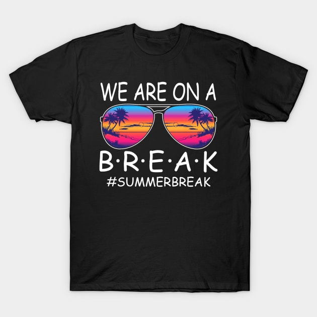 We Are On a Break Summer Break Sungles Last Day Of School T-Shirt by JennyArtist